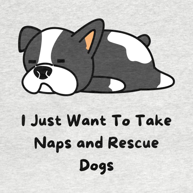 I Just Want To Take Naps and Rescue Dogs by Truly